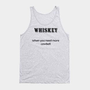 Whiskey: When you need more cowbell Tank Top